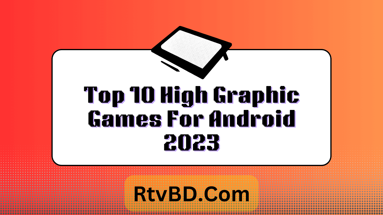 Top 10 High Graphic Games For Android 2023